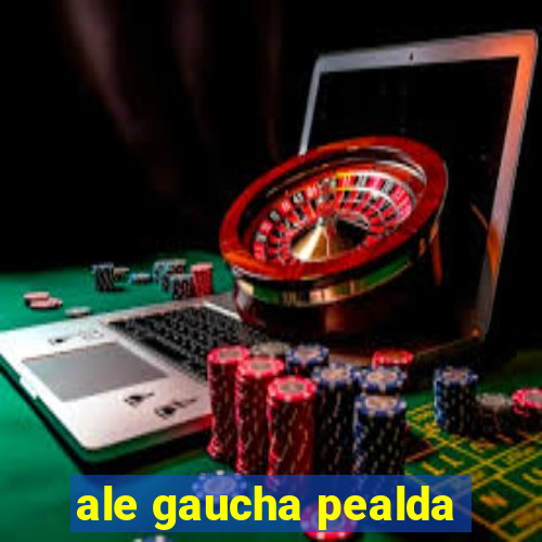 ale gaucha pealda